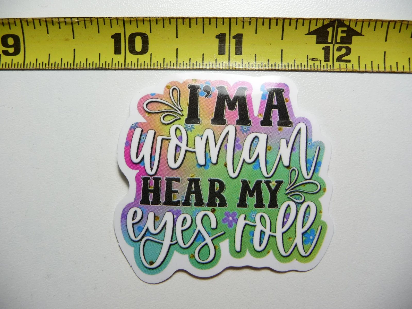 I'M A WOMAN HEAR MY EYES ROLL SMALL STICKER DECAL FUNNY SAYING SNARKY SARCASTIC