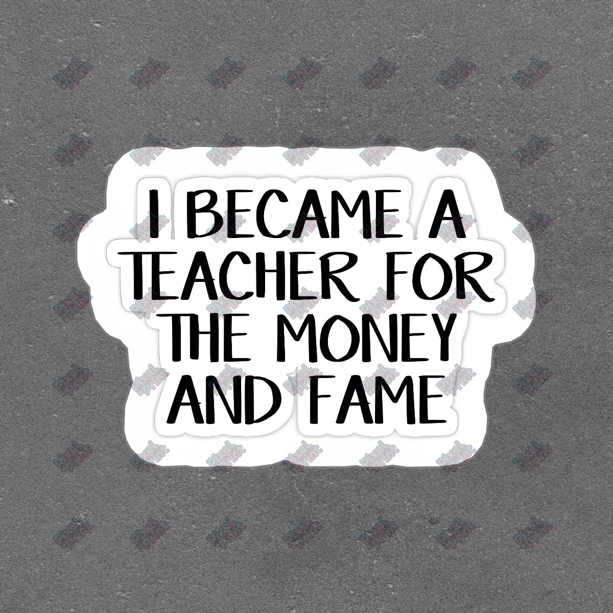 Funny Teacher Vinyl Sticker I Became a Teacher for the Money and Fame #115804