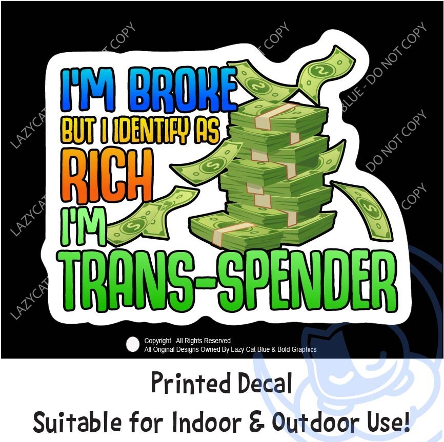 Broke Identify as Rich Trans Spender Decal Sticker Funny Shopping Spend Money