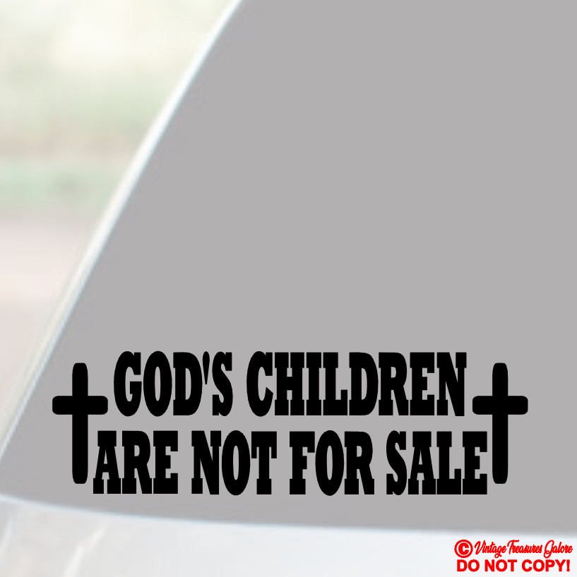 GOD'S CHILDREN ARE NOT FOR SALE Vinyl Decal Sticker Car Truck Window Wall Bumper