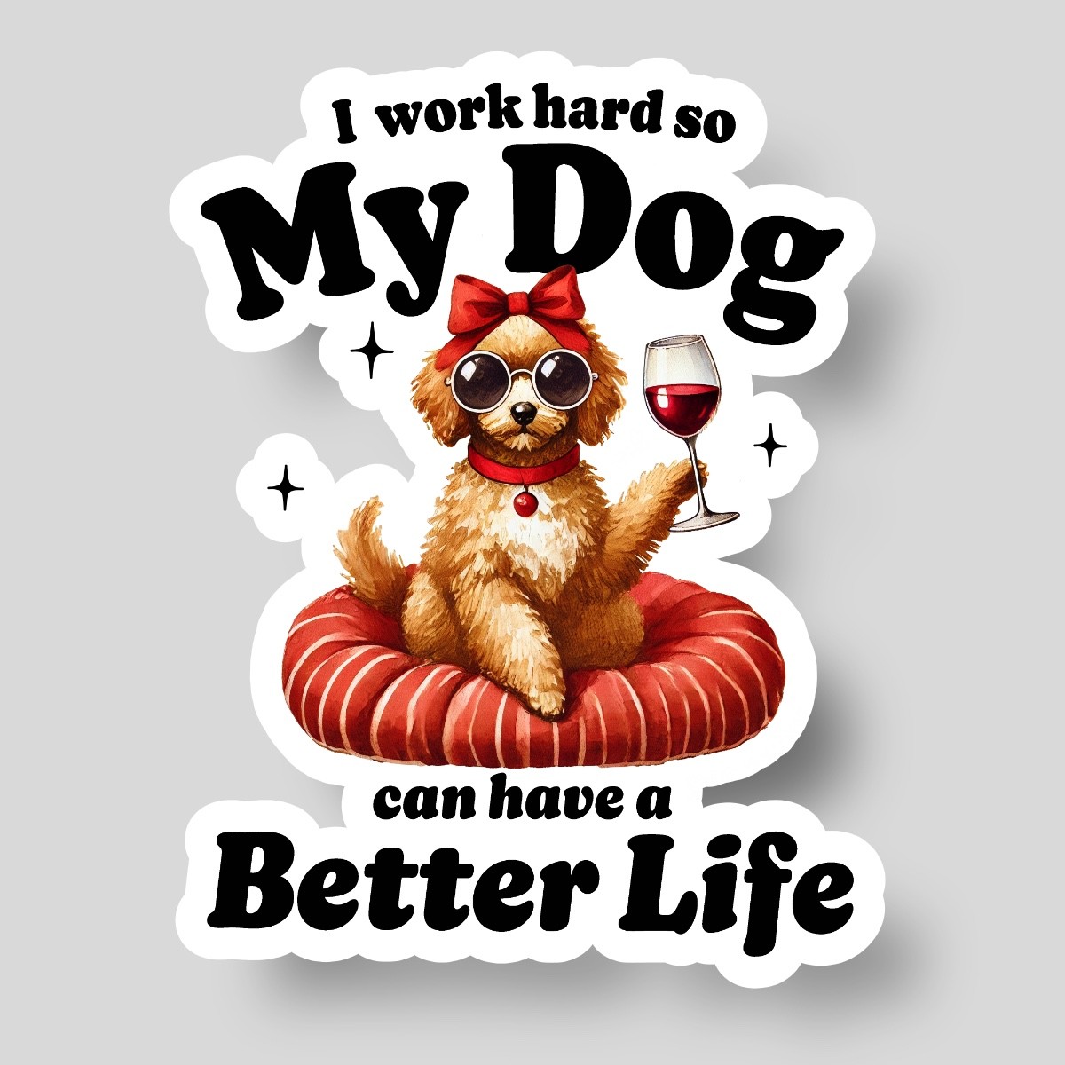 Funny Quote Better Life for Dog Lover Animal Quote Whimsical Vinyl Decal Sticker
