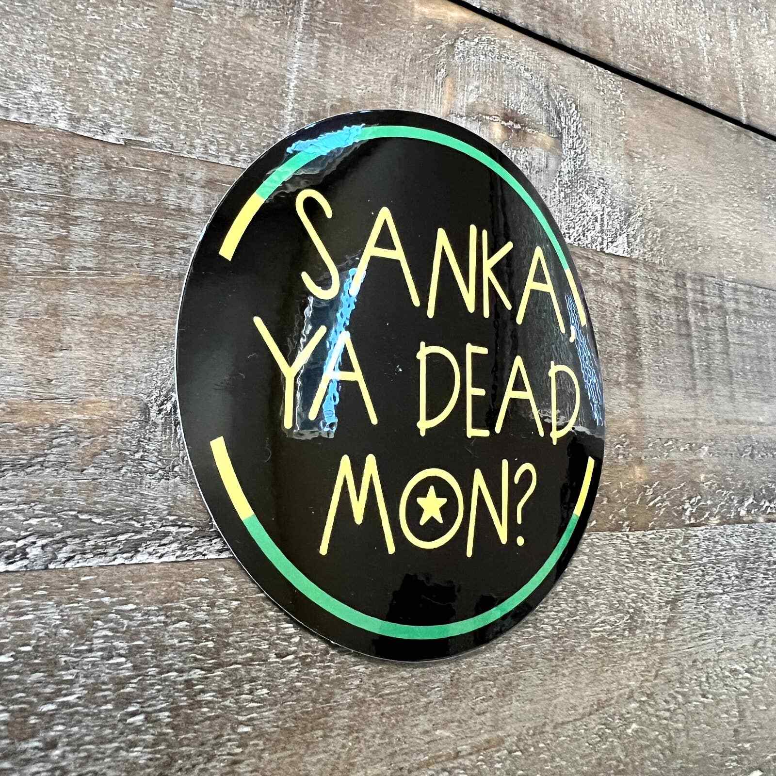Sanka " Ya Dead?" Vinyl Sticker Decal
