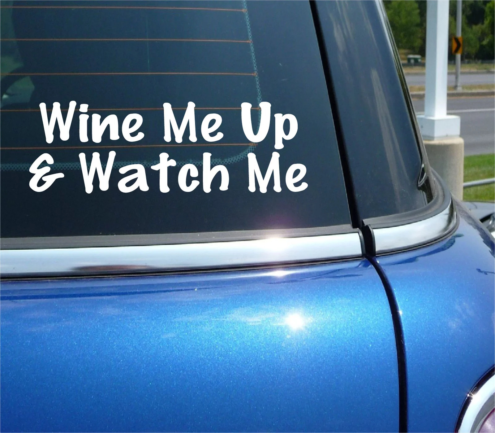 WINE ME UP & WATCH ME DECAL STICKER WINERY DRINK ALCOHOL FUNNY CAR TRUCK
