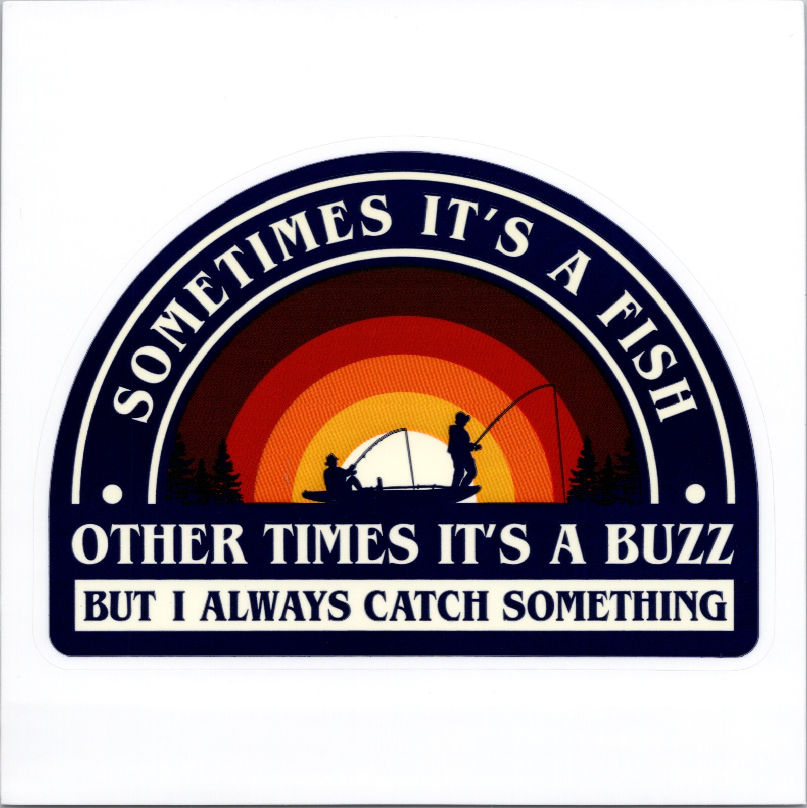 SOMETIMES IT'S A FISH ~ OTHER TIMES IT'S A BUZZ – Vinyl Sticker – 1.5in x 2in