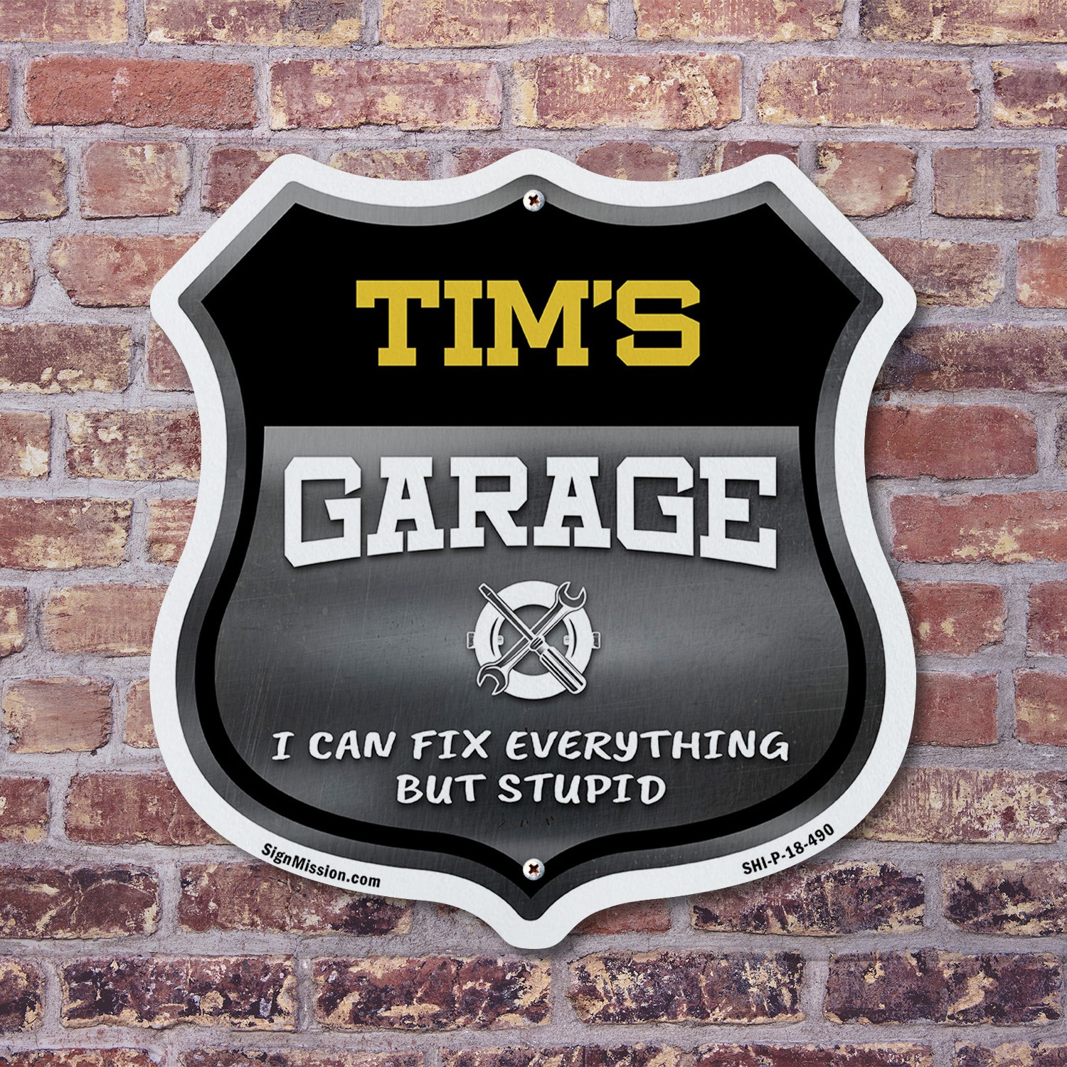 Tim's Garage I Can Fix Everything But Stupid Shield Shaped Sign Made in the USA