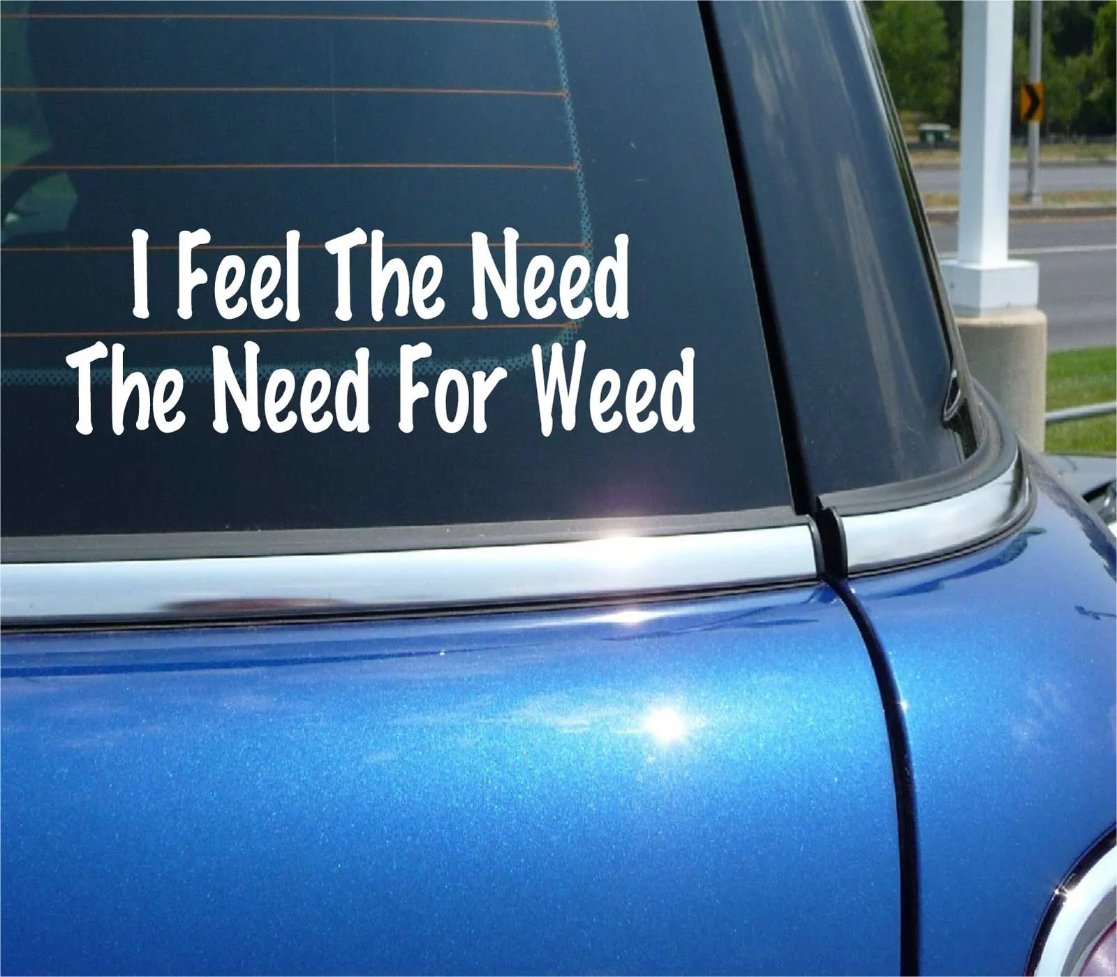 I FEEL THE NEED THE NEED FOR WEED DECAL STICKER FUNNY HIGH DRUGS CAR TRUCK