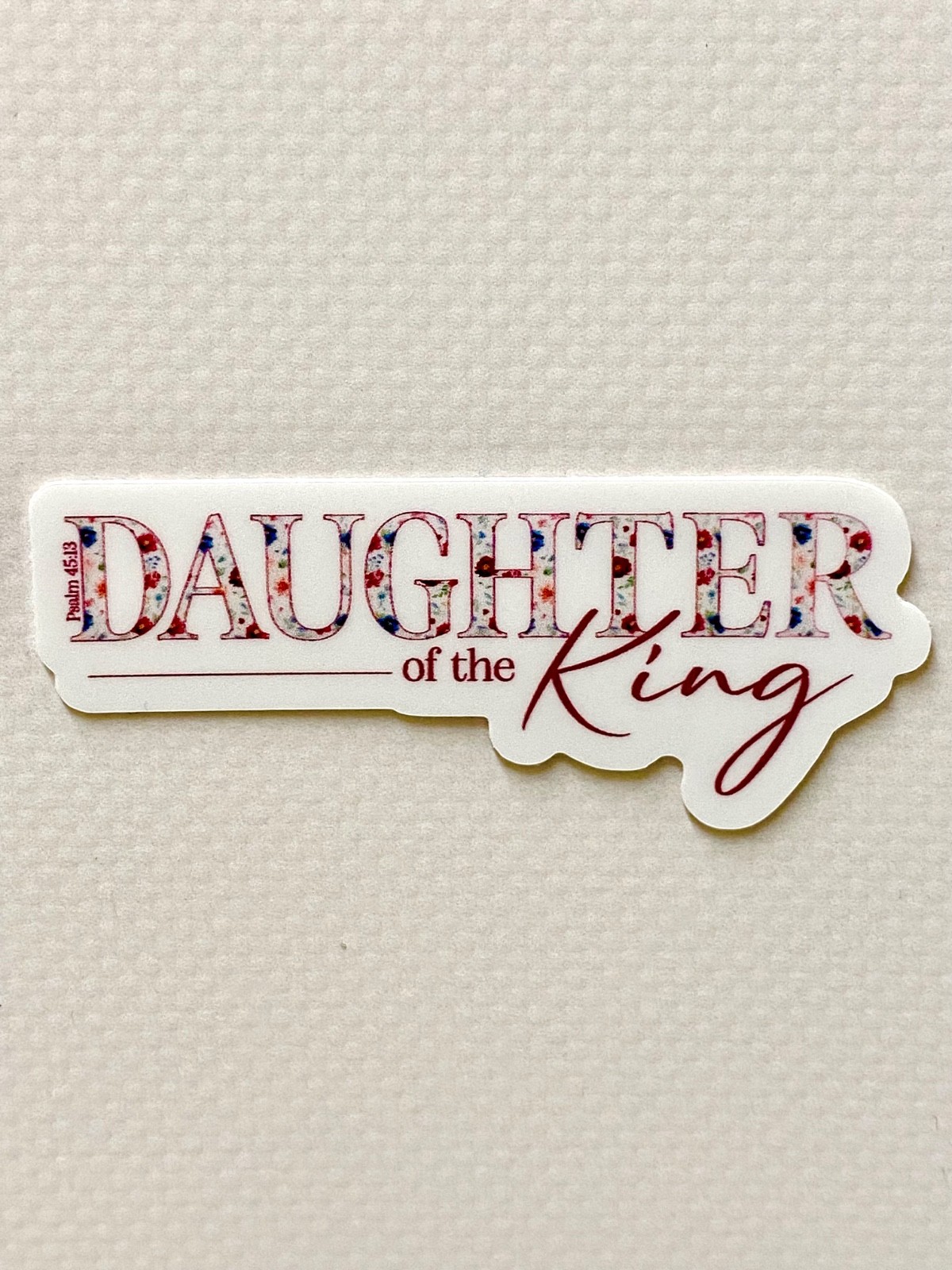 "Daughter of the King" Vinyl Waterproof 2.5" Sticker! Psalm 45:13 *MADE IN USA*