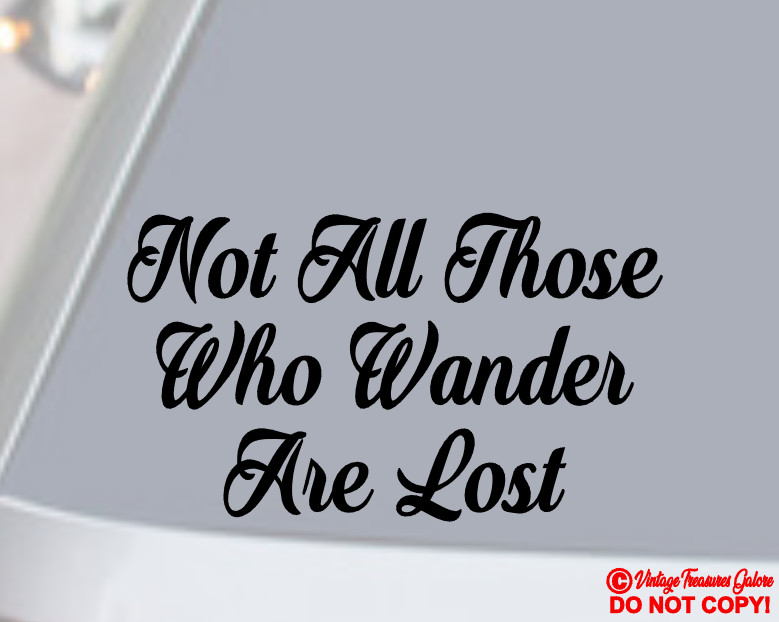 NOT ALL THOSE WHO WANDER ARE LOST Vinyl Decal Sticker Car Window Wall Bumper JDM