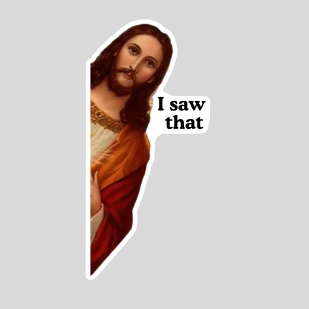 JESUS I SAW THAT FUNNY VIRAL MEME STICKER WATERPROOF VINYL DECAL DIE CUT NEW