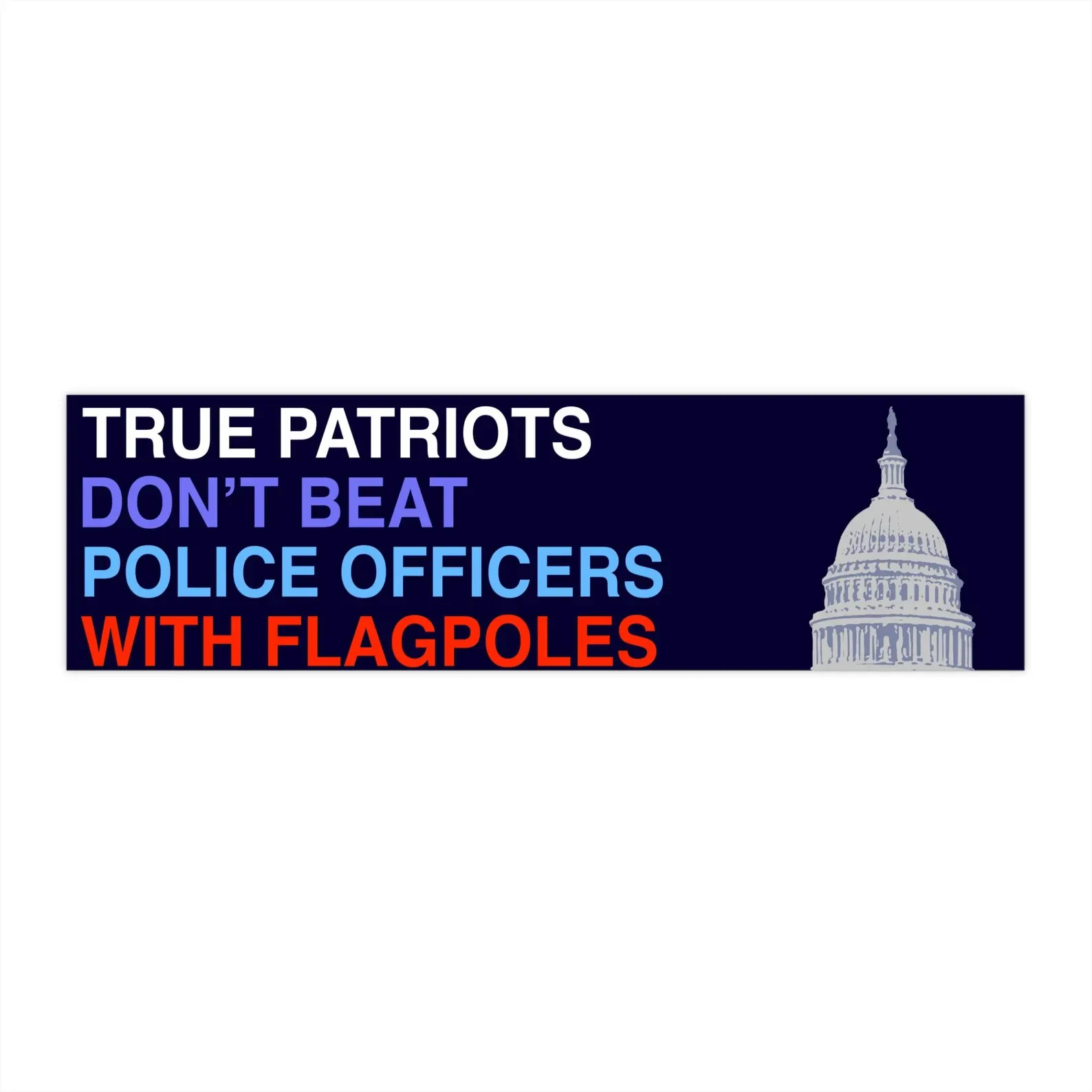True Patriots Don't Beat Police Officers with Flagpoles Car Bumper Magnet Jan 6