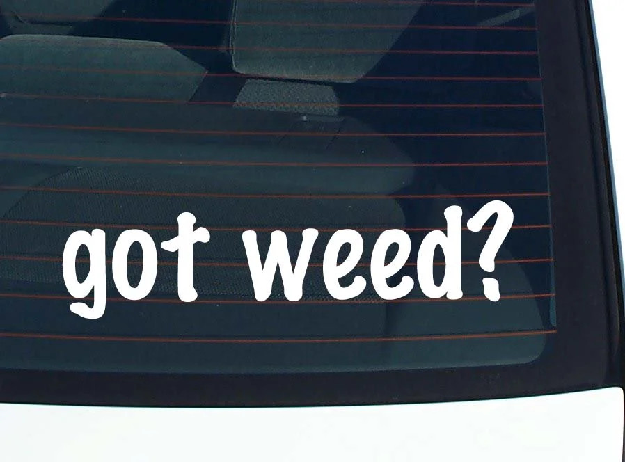 got weed? CAR DECAL BUMPER STICKER VINYL FUNNY JOKE WINDOW