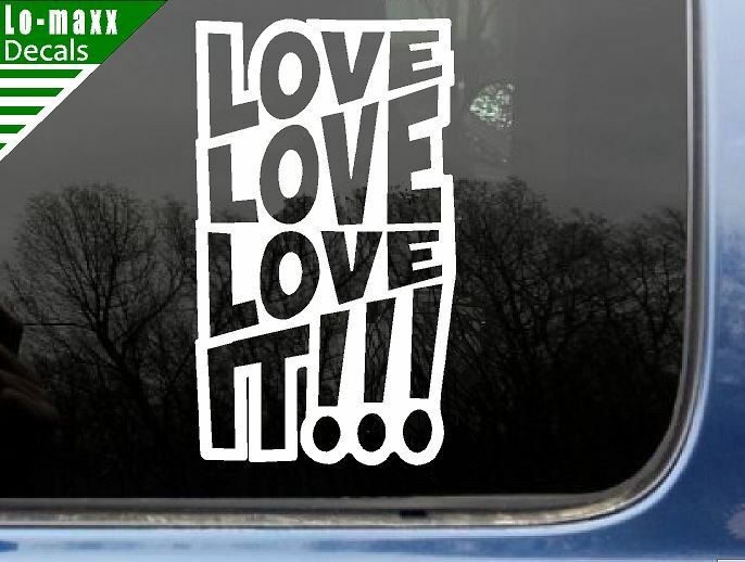 Love love love It Original Graphic Art Design High Quality Die Cut Vinyl Decal