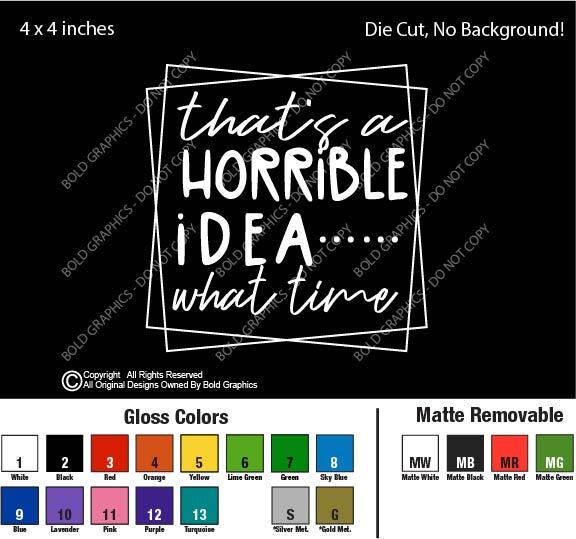 4" Horrible Idea What Time Decal Vinyl Sticker Bad Decisions Fun Funny Adventure