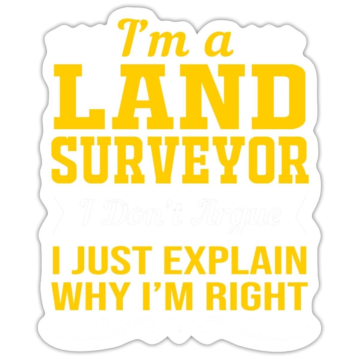 Land Surveyor I Dont Argue | Funny Professional Quote Sticker, max. 4 x 4"