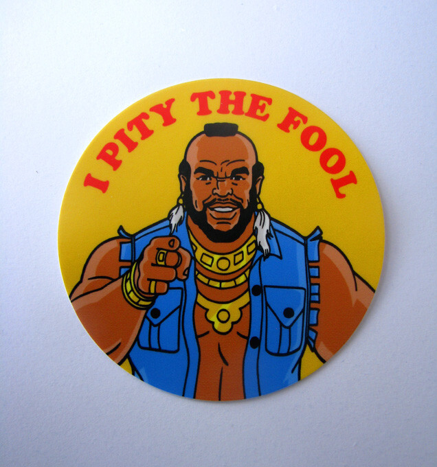 Mr. T – I Pity The Fool – 3" Vinyl Sticker 80s TV Decal Skateboard A-Team