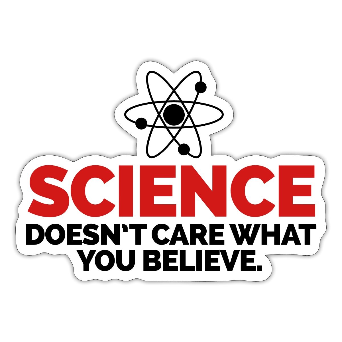 Funny Science Doesn't Care What You Believe Sticker, max. 4 x 4"