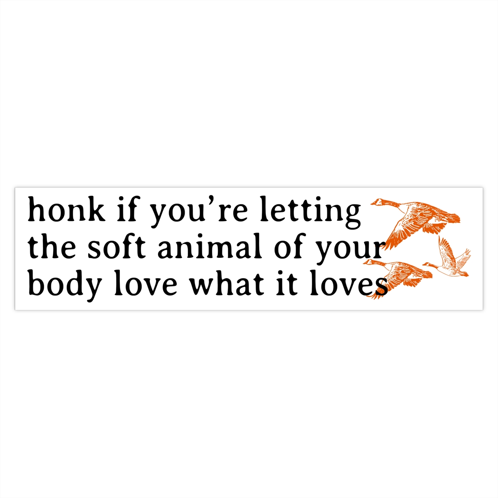 Honk if You're Letting the Soft Animal of Your Body Love Bumper Sticker