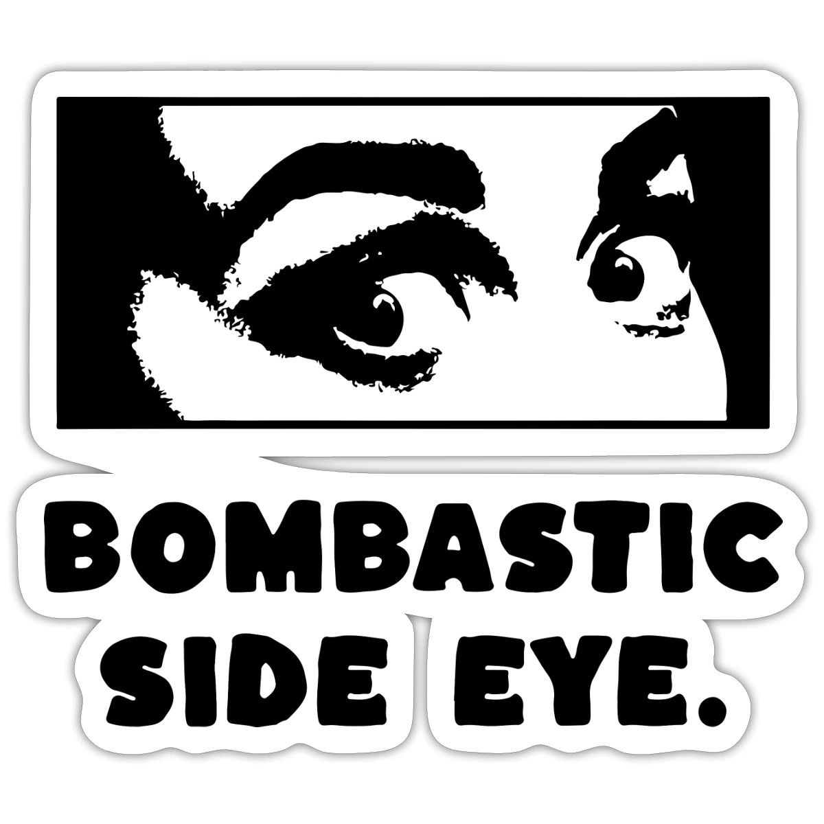 Bombastic Side Eye Sarcastic Quote Expression Sticker, max. 4 x 4"