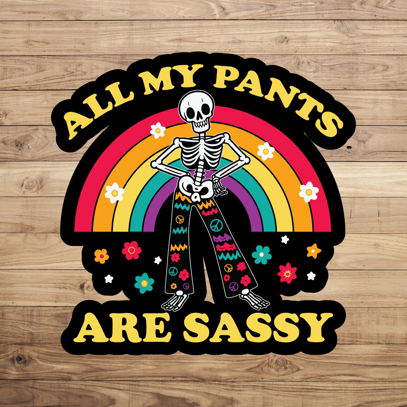 Skeleton sticker vinyl decal all my pants are sassy hippie peace flower rainbow