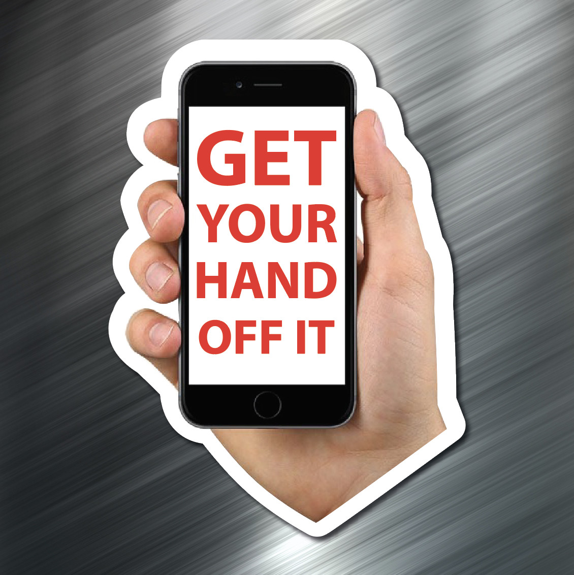 (1) GET YOUR HAND OFF IT Sticker Auto car Safety JDM Cellphone iPhone text Drive