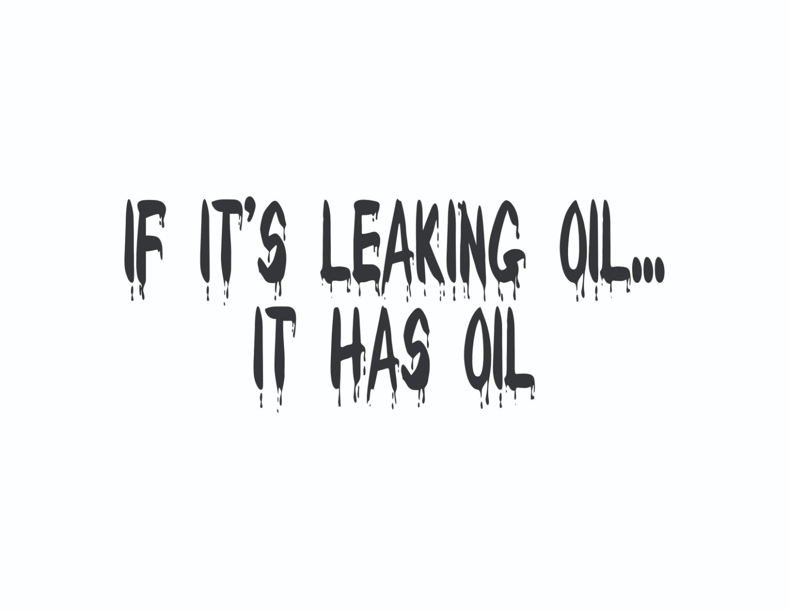 If It's Leaking Oil It Has Oil Vinyl Decal Sticker | Car Truck Window Graphic