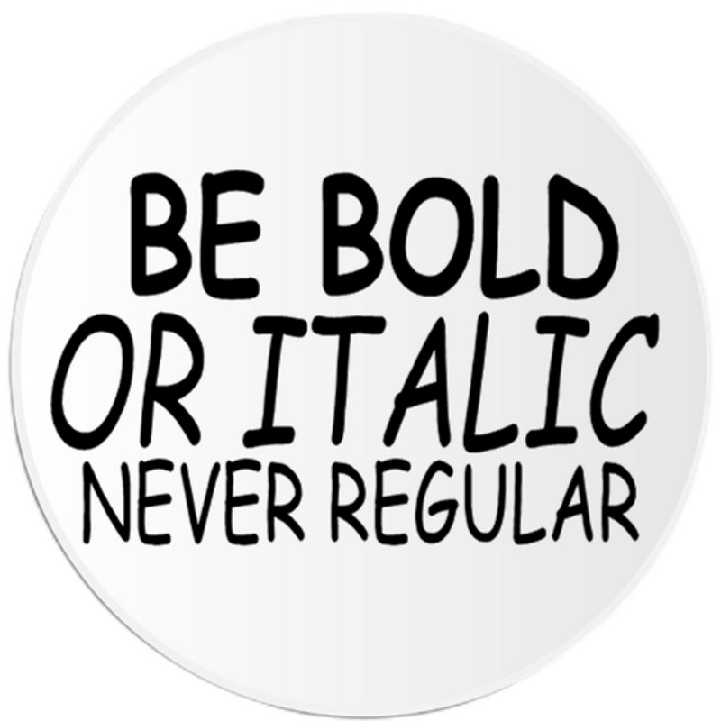 Be Bold Or Italic Never Regular – 10 Pack Circle Stickers 3" x 3"