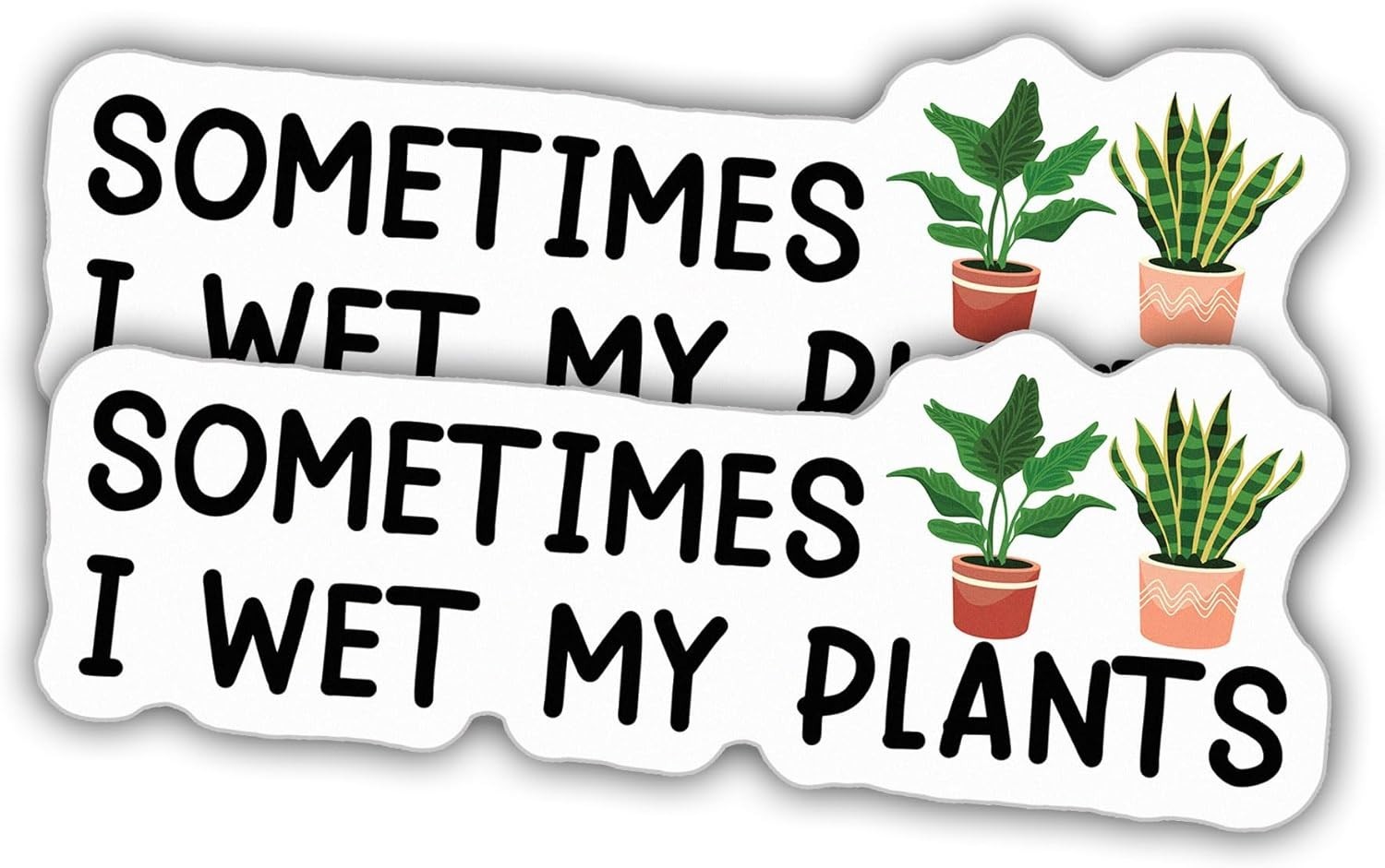 2pcs Plant Sticker Sometimes I Wet My Plants Plant Pot Botanical Garden Gift 4"