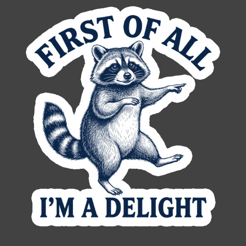 Raccoon Sticker Vinyl Decal First Of All I'm A Delight Funny Woodland Animal