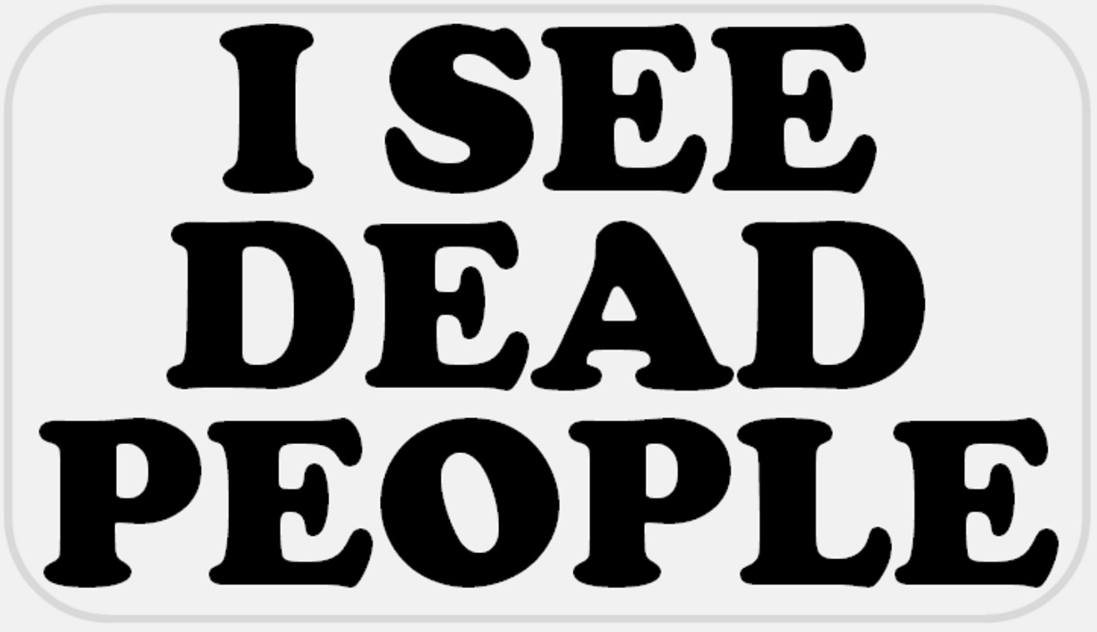 I See Dead People – 25 Stickers Pack 2.25 x 1.25 inches – Movie Quote
