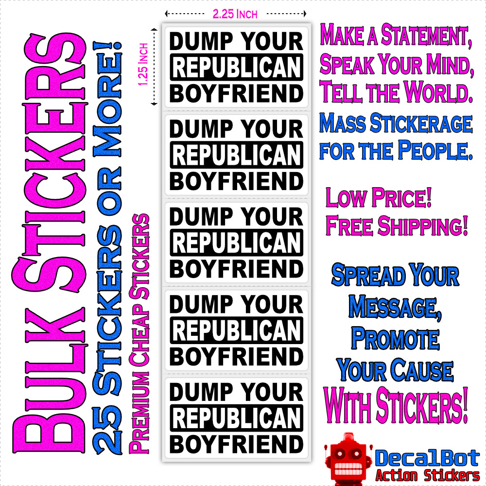 "Dump Your Republican Boyfriend" Funny Statement Stickers Bulk Pack Pro Feminist