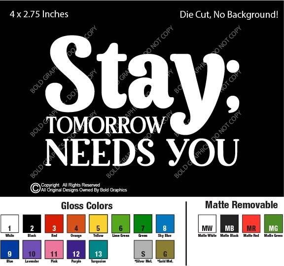 4" Stay Tomorrow Needs You Decal Vinyl Sticker Support Mental Health Help Love