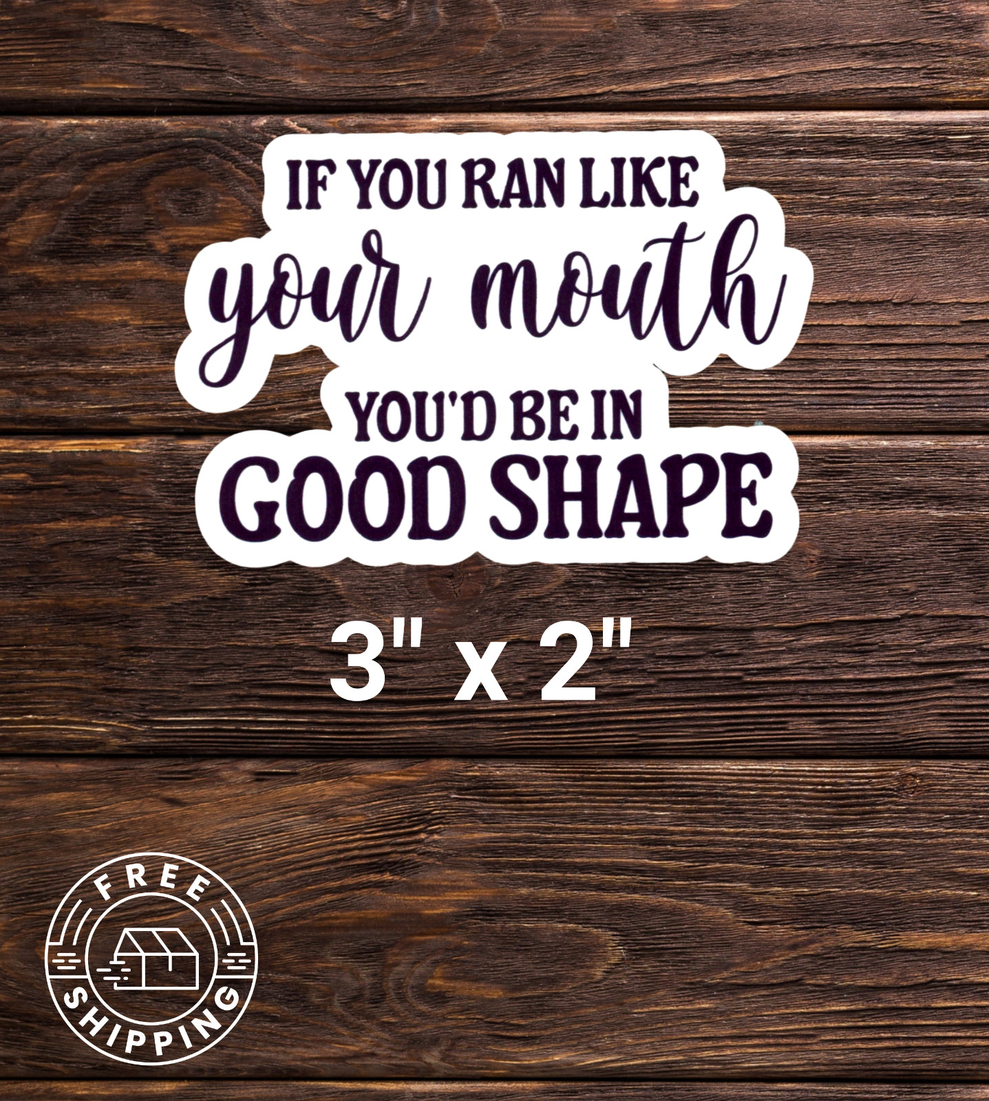 If You Ran Like Your Mouth You'd Be In Good Shape Funny Sarcastic Vinyl Sticker