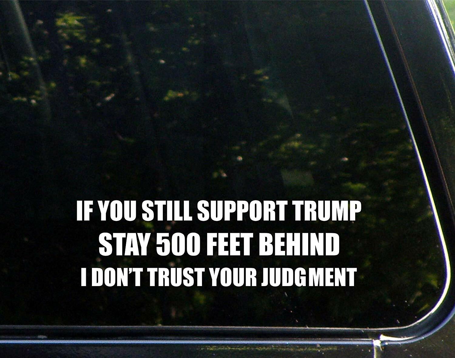 Support Trump Stay 500 FEET Behind I Don't Trust Your Judgment Die Cut Decal