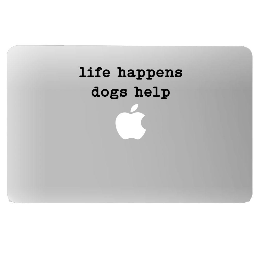 Life Happens Dogs Help Decal Sticker for Car Home Wall Door Window Laptop Cup