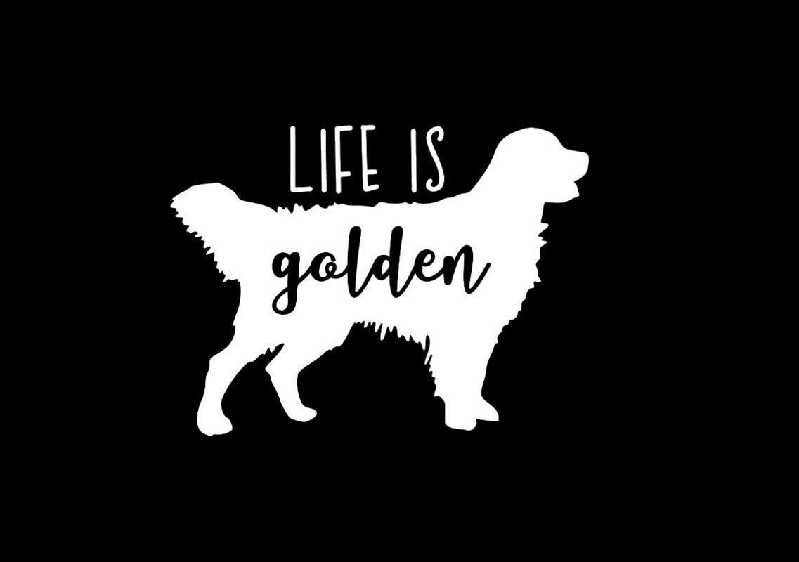 Life is Golden Dog Retriever White Decal Car Window Laptop Tablet Notebook