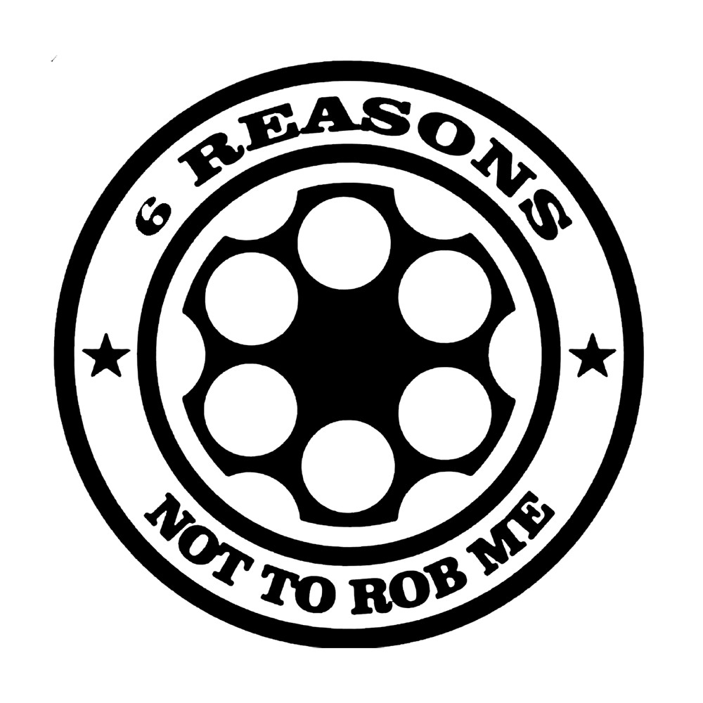 6" 6 Reasons Not To Rob Me Revolver Cylinder Vinyl Decal Sticker