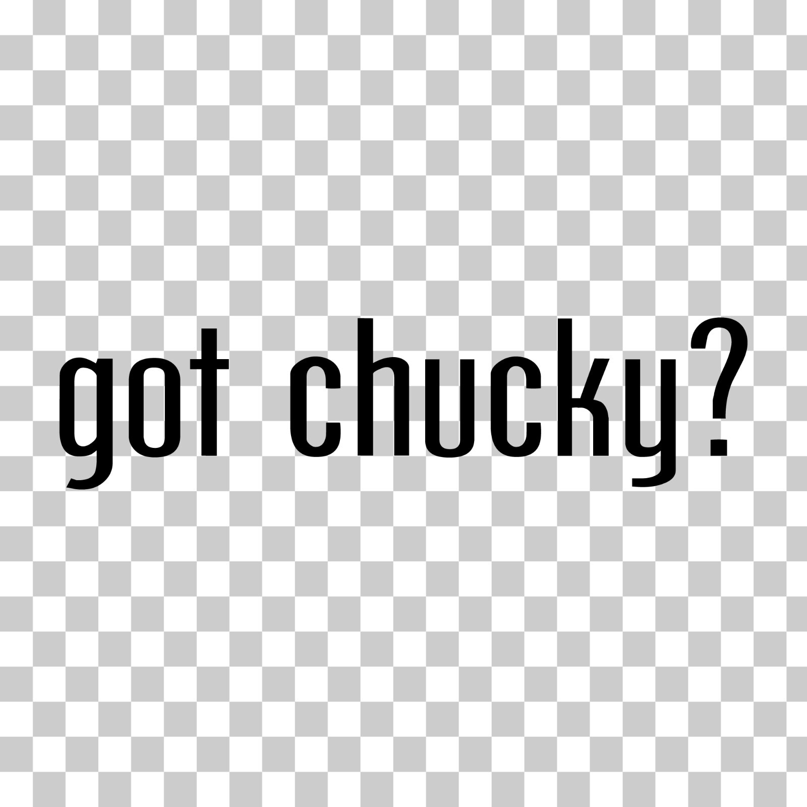 Got Chucky? Custom Vinyl Sticker Decal Horror Movie