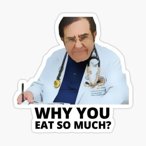 Why You Eat So Much Dr Now Sticker Decal 600 lb 600lb life