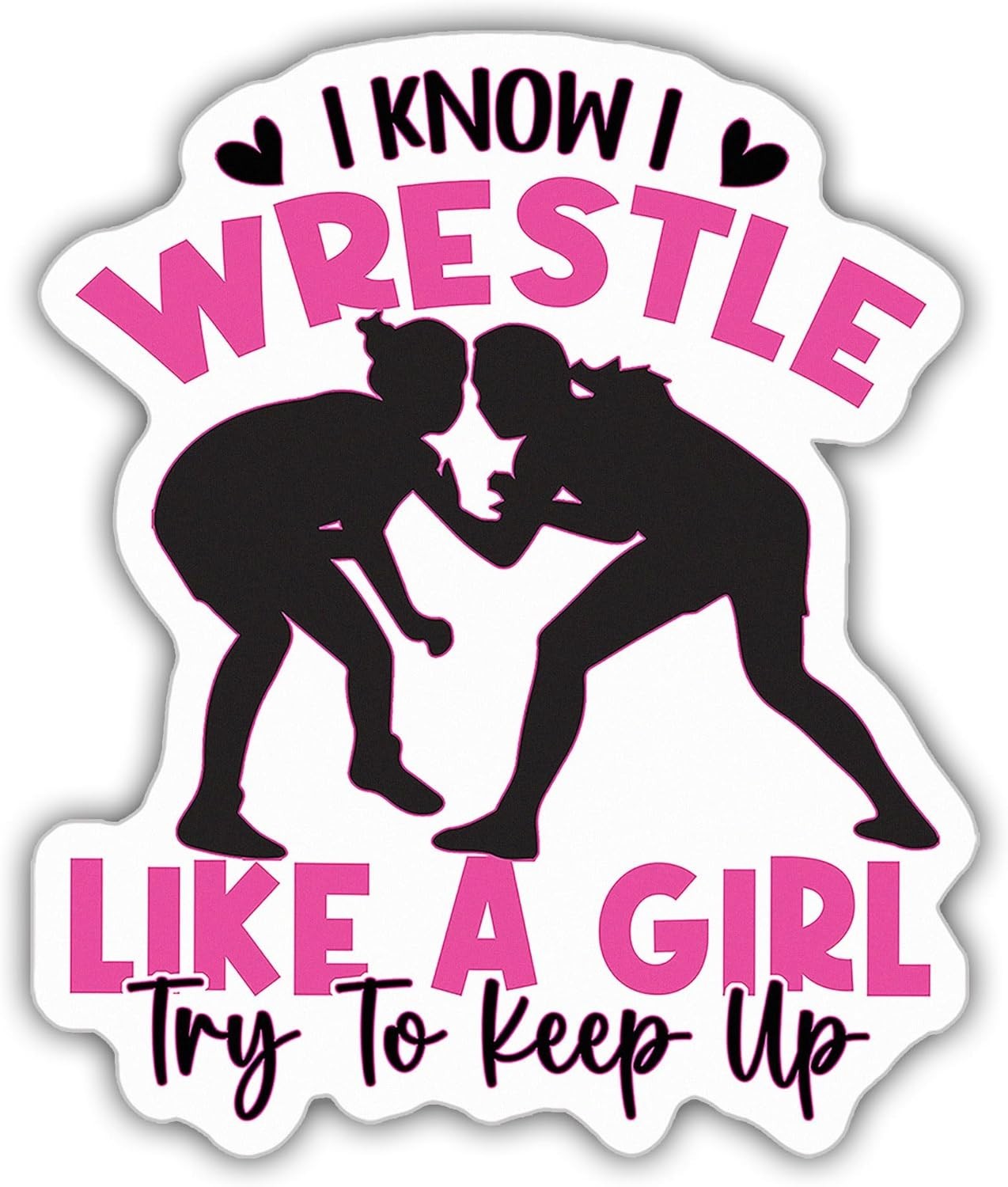 I Know I Wrestle Like a Girl Try to Keep Up Sticker Wrestling Girl Decal Size 3"