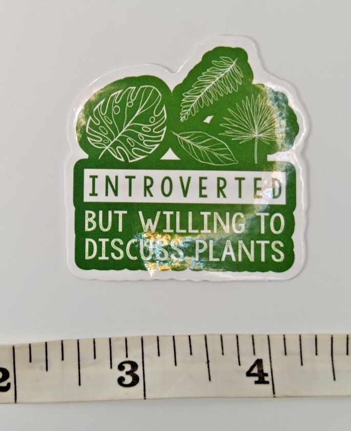 Plants-Gardening-Funny Humor Sarcastic Vinyl Sticker-Decal-NWOT-Free Shipping!