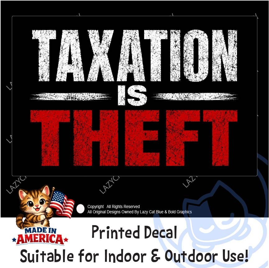 Taxation is Theft Decal Sticker Property Income Gov Protest Anti Socialism Poor