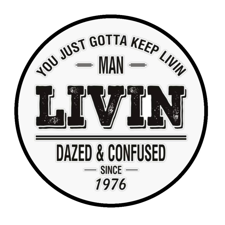 Dazed And Confused (Keep Livin Man) – 4" Vinyl Decal Car Laptop Cooler Smoker