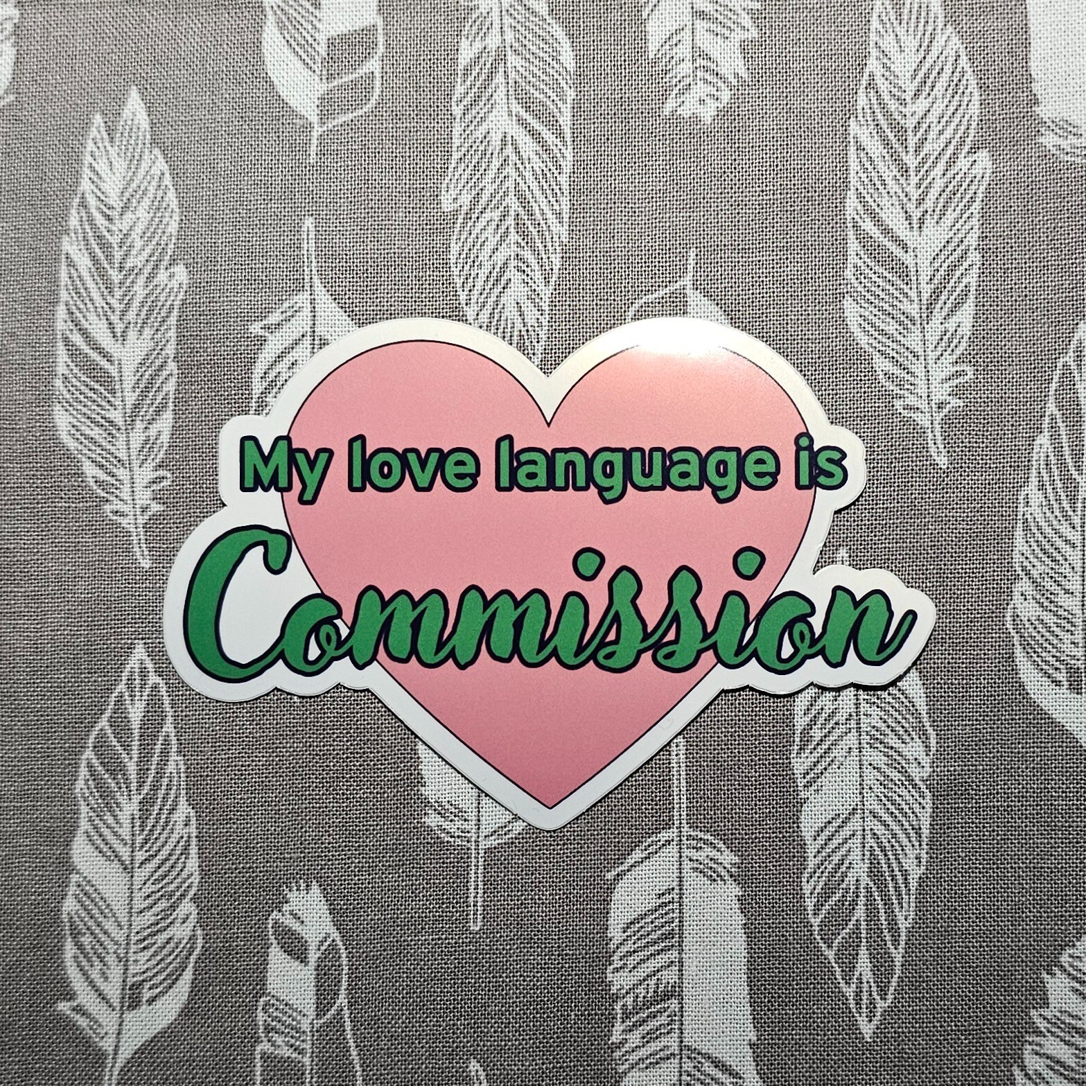 My Love Language Is Commission – Vinyl Waterproof Sticker 3"