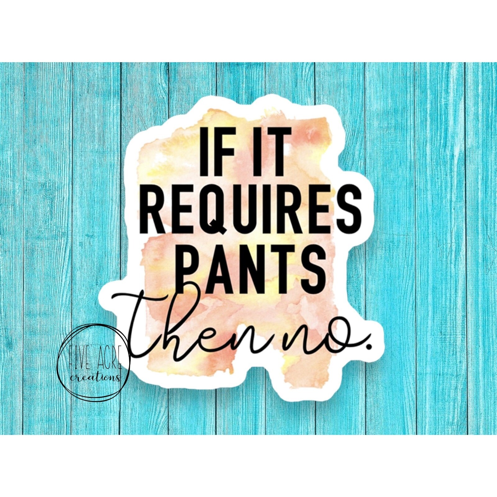 If It Requires Pants Then No | Cute Laptop Decal | Weatherproof Sticker