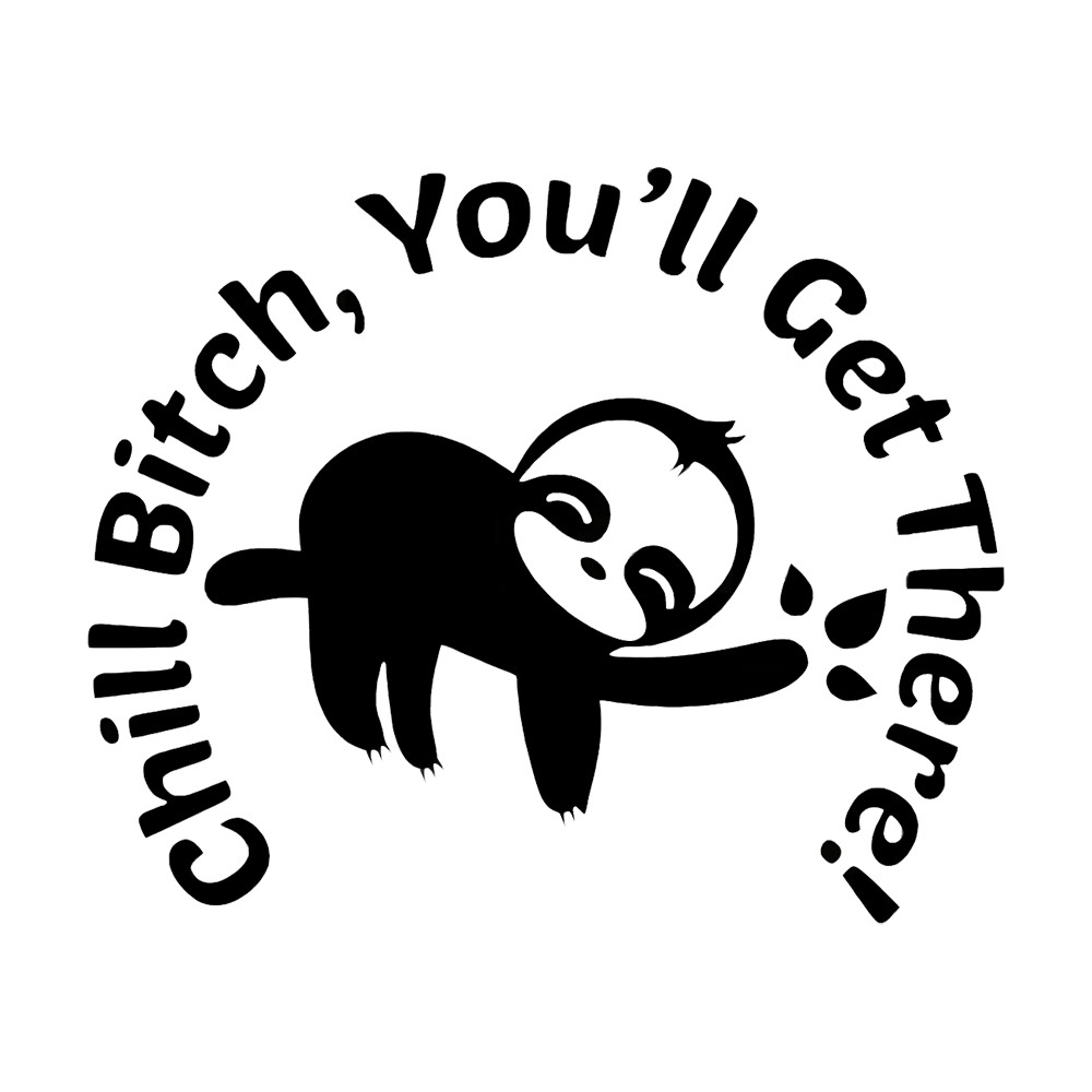 6" Chill B*tch, You'll Get There with Sloth Vinyl Decal Sticker