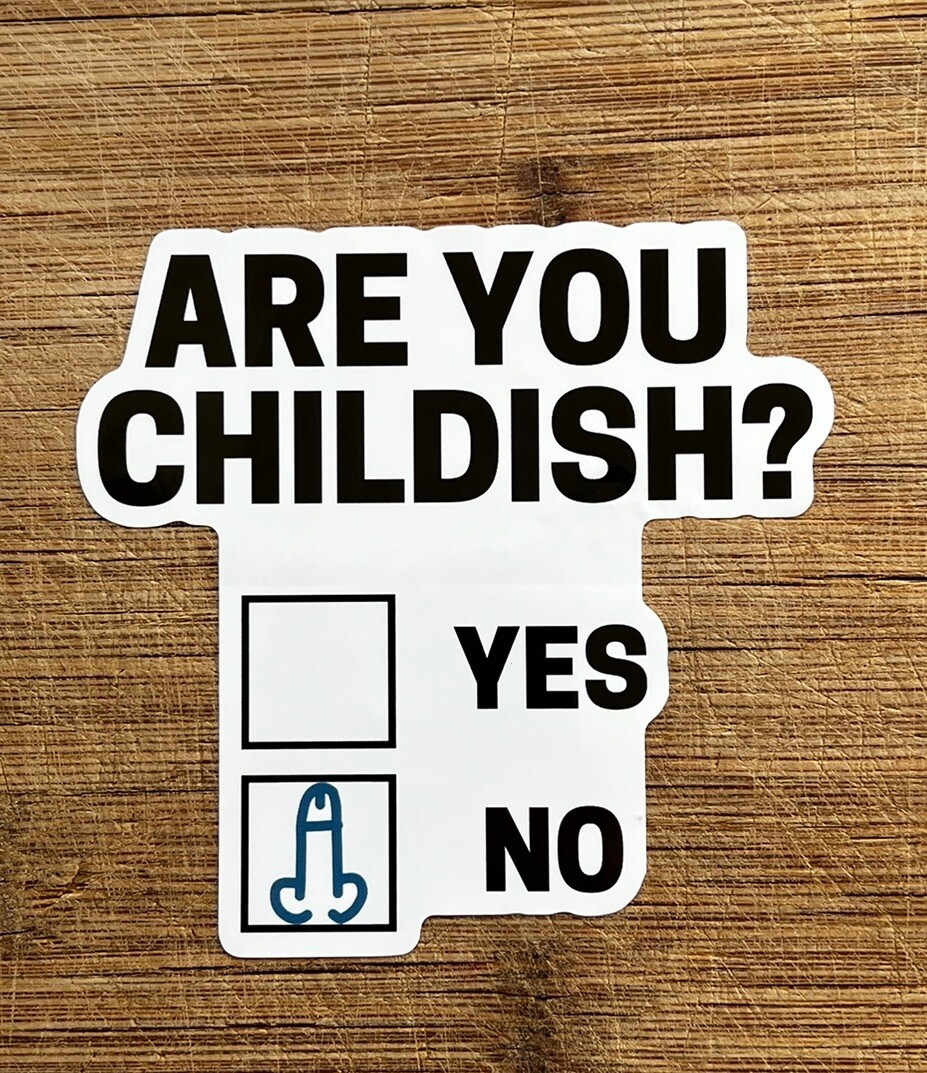 Are You Childish Funny Meme Vinyl Sticker 4 Inch