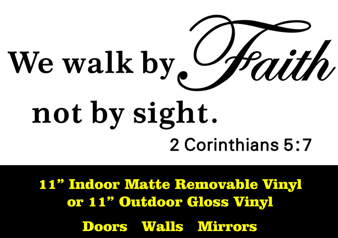 We Walk by Faith Not by Sight Indoor or Outdoor Vinyl Decal Window Walls Mirrors