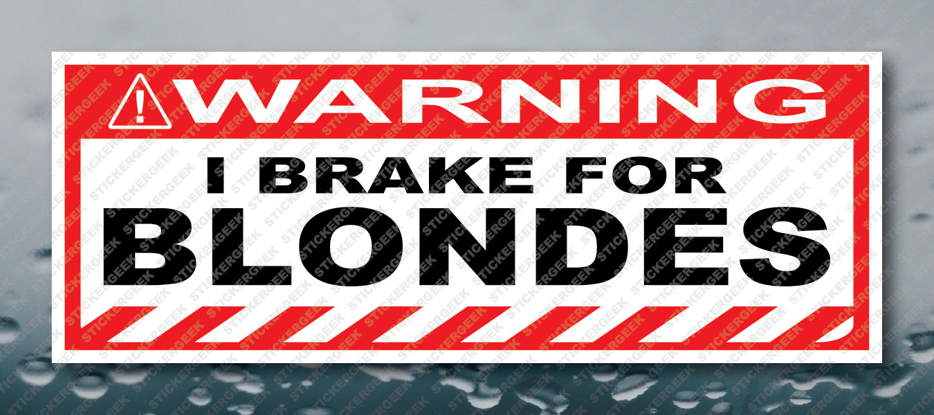 Warning Bumper Sticker I BRAKE FOR BLONDES Prank Gag Joke Decal