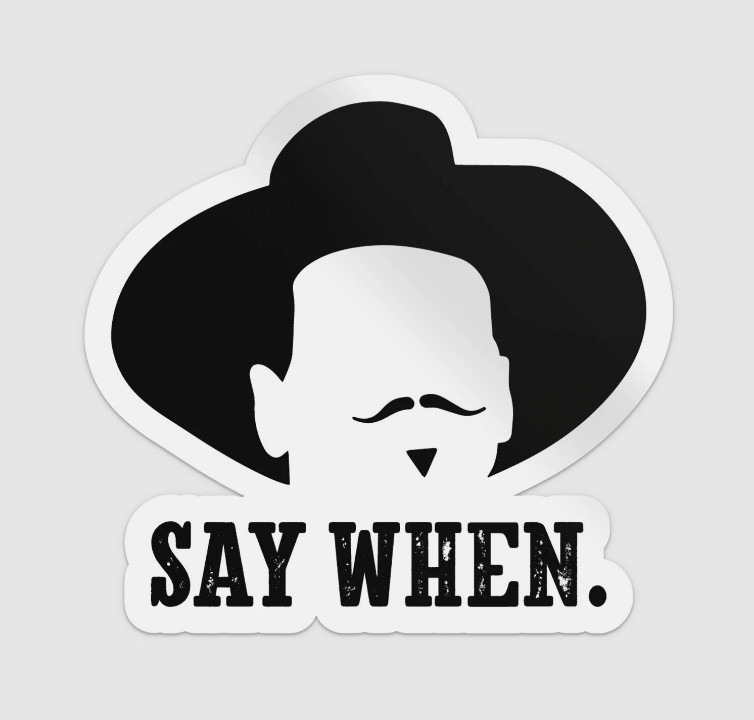 Say When Tombstone sticker Logo laptop vinyl decal