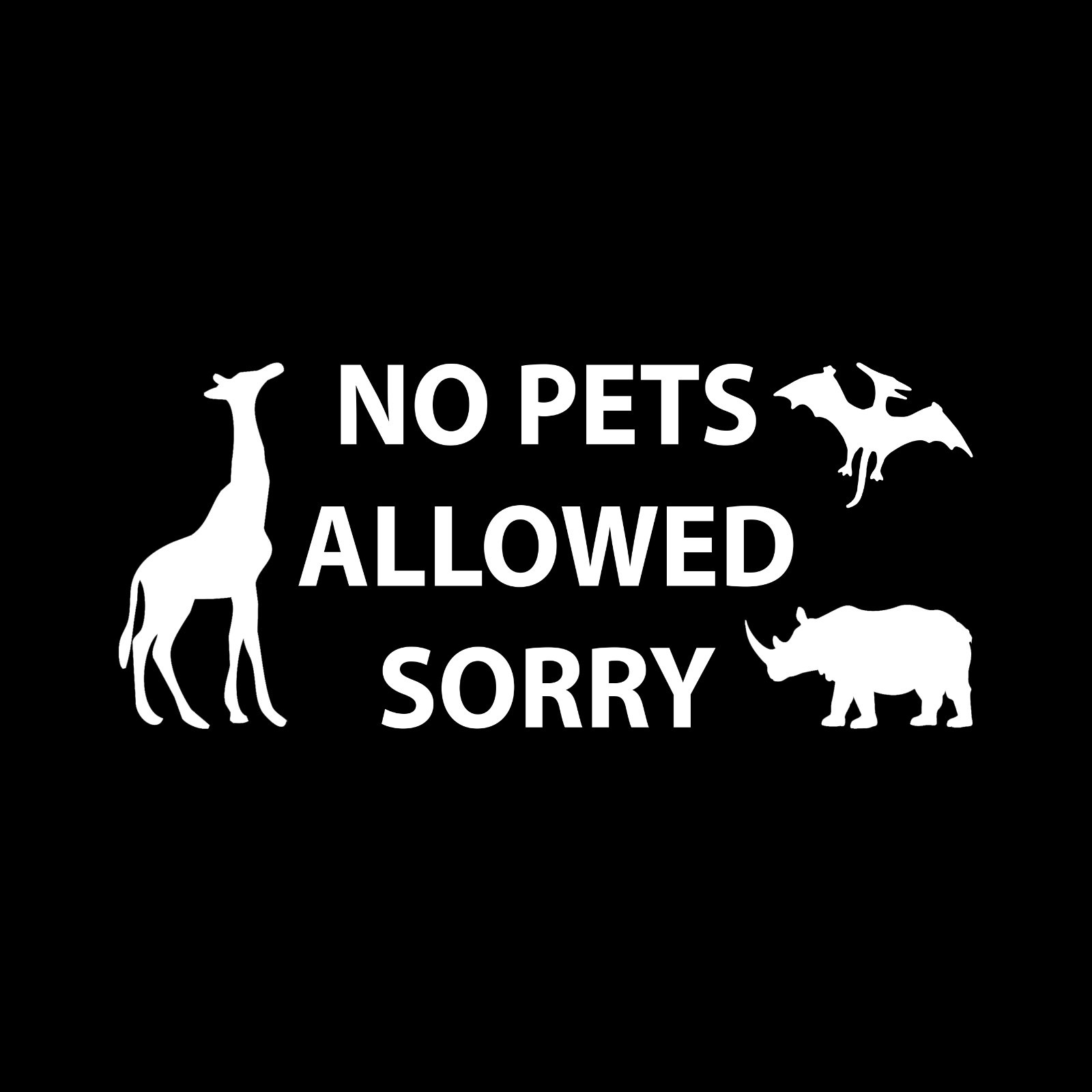 No Pets Allowed Sorry